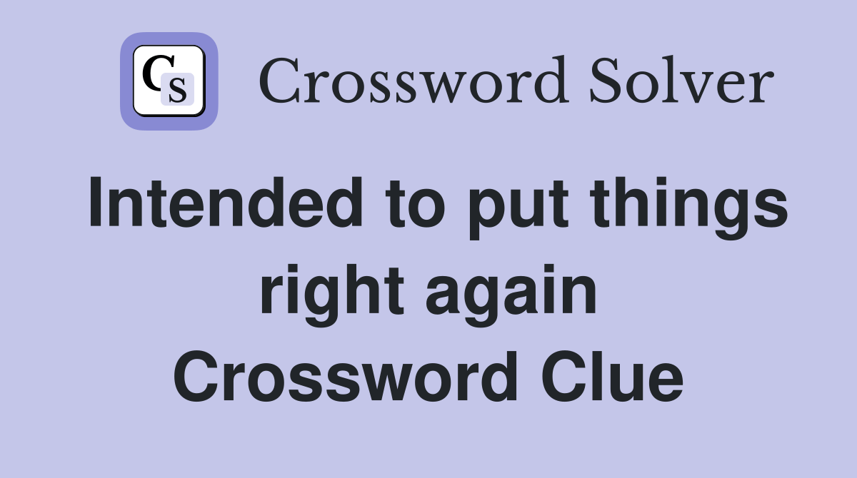 Intended to put things right again - Crossword Clue Answers - Crossword